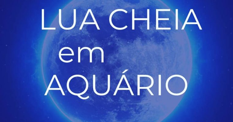 LUA CHEIA EM AQUÁRIO – A LUA AZUL