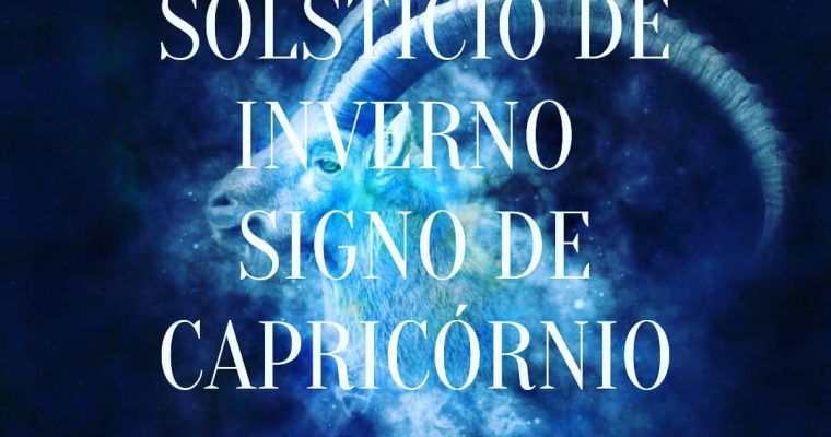 BEM-VINDO SOLSTÍCIO DE INVERNO & SIGNO DE CAPRICÓRNIO