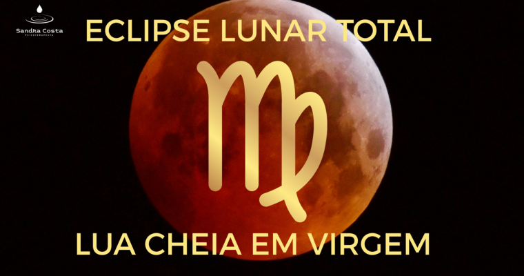 ECLIPSE LUNAR TOTAL & LUA CHEIA EM VIRGEM